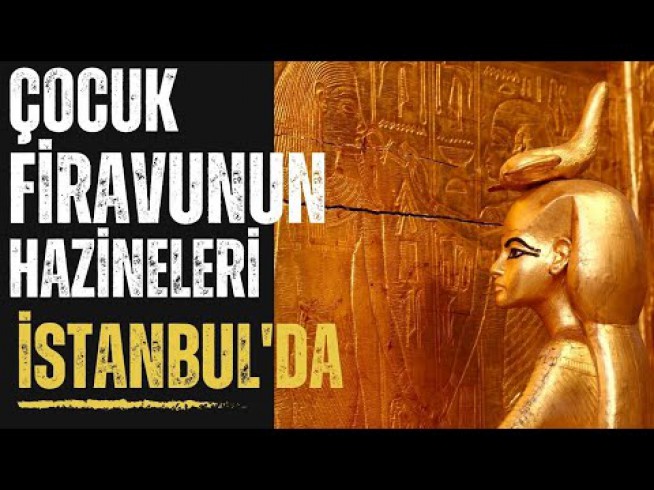 ÇOCUK FİRAVUN'UN HAZİNELERİ İSTANBUL'DA / TUTANKAMON / Talha Uğurluel
